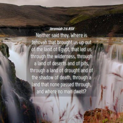 Picture 04 - Jeremiah 2:6 ASV - Neither said they, Where is Jehovah that brought - Bible Verse Picture