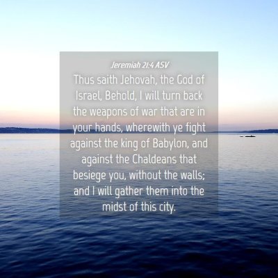 Picture 04 - Jeremiah 21:4 ASV - Thus saith Jehovah, the God of Israel, Behold, I - Bible Verse Picture