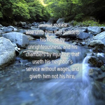 Picture 04 - Jeremiah 22:13 ASV - Woe unto him that buildeth his house by - Bible Verse Picture