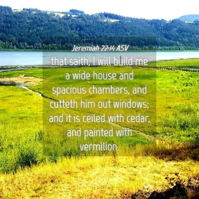 Picture 04 - Jeremiah 22:14 ASV - that saith, I will build me a wide house and - Bible Verse Picture