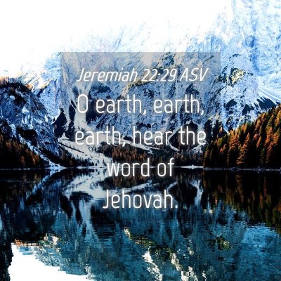 Picture 04 - Jeremiah 22:29 ASV - O earth, earth, earth, hear the word of - Bible Verse Picture
