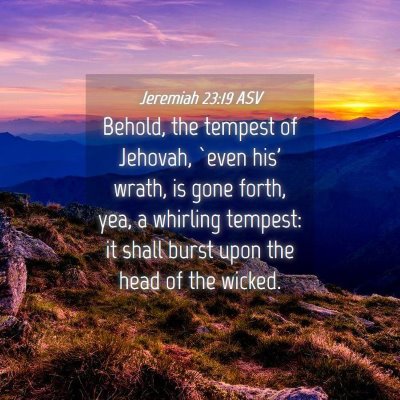 Picture 04 - Jeremiah 23:19 ASV - Behold, the tempest of Jehovah, `even his' wrath, - Bible Verse Picture