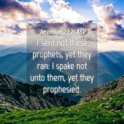 Picture 04 - Jeremiah 23:21 ASV - I sent not these prophets, yet they ran: I spake - Bible Verse Picture