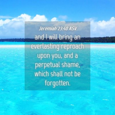Picture 04 - Jeremiah 23:40 ASV - and I will bring an everlasting reproach upon - Bible Verse Picture