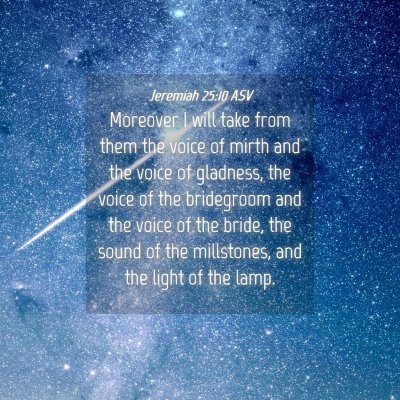 Picture 04 - Jeremiah 25:10 ASV - Moreover I will take from them the voice of mirth - Bible Verse Picture