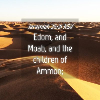 Picture 04 - Jeremiah 25:21 ASV - Edom, and Moab, and the children of - Bible Verse Picture