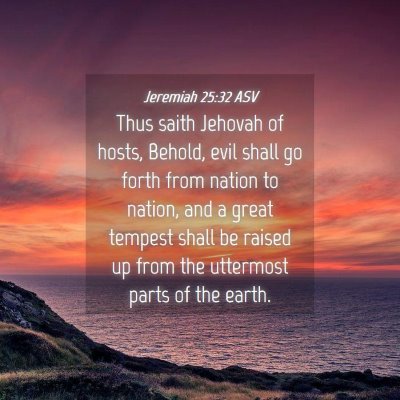 Picture 04 - Jeremiah 25:32 ASV - Thus saith Jehovah of hosts, Behold, evil shall - Bible Verse Picture
