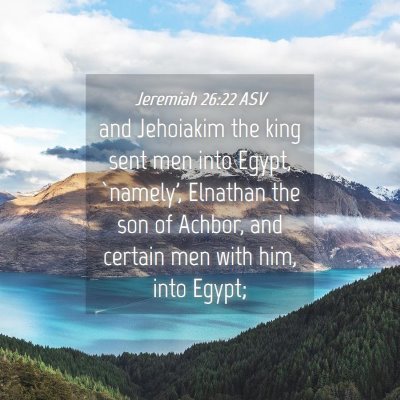 Picture 04 - Jeremiah 26:22 ASV - and Jehoiakim the king sent men into Egypt, - Bible Verse Picture