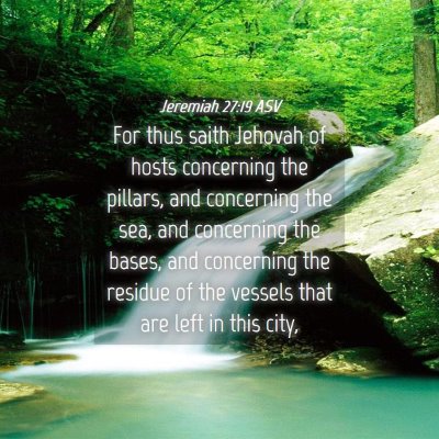 Picture 04 - Jeremiah 27:19 ASV - For thus saith Jehovah of hosts concerning the - Bible Verse Picture