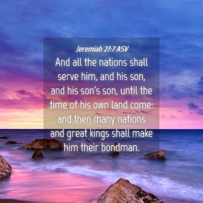 Picture 04 - Jeremiah 27:7 ASV - And all the nations shall serve him, and his son, - Bible Verse Picture