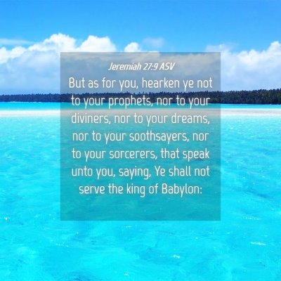 Picture 04 - Jeremiah 27:9 ASV - But as for you, hearken ye not to your prophets, - Bible Verse Picture