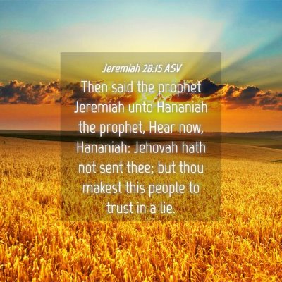 Picture 04 - Jeremiah 28:15 ASV - Then said the prophet Jeremiah unto Hananiah the - Bible Verse Picture