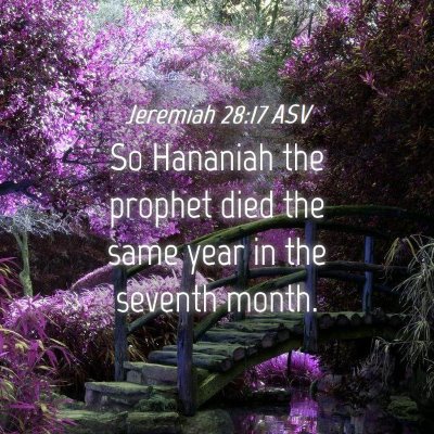 Picture 04 - Jeremiah 28:17 ASV - So Hananiah the prophet died the same year in the - Bible Verse Picture