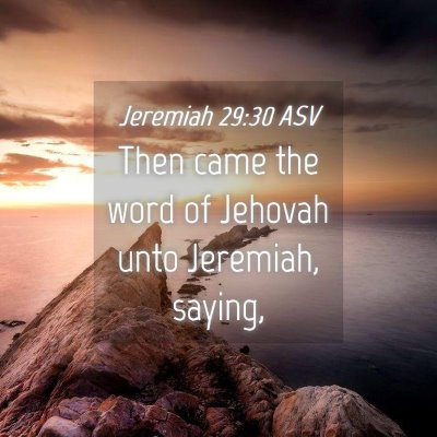 Picture 04 - Jeremiah 29:30 ASV - Then came the word of Jehovah unto Jeremiah, - Bible Verse Picture