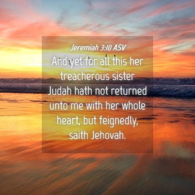 Picture 04 - Jeremiah 3:10 ASV - And yet for all this her treacherous sister Judah - Bible Verse Picture