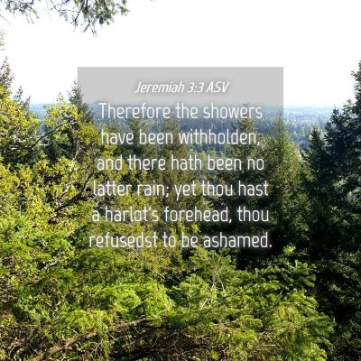 Picture 04 - Jeremiah 3:3 ASV - Therefore the showers have been withholden, and - Bible Verse Picture