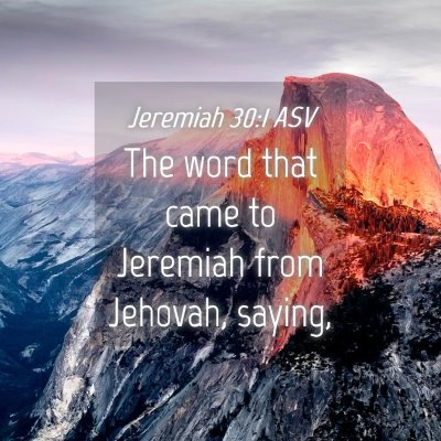 Picture 04 - Jeremiah 30:1 ASV - The word that came to Jeremiah from Jehovah, - Bible Verse Picture