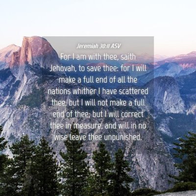 Picture 04 - Jeremiah 30:11 ASV - For I am with thee, saith Jehovah, to save thee: - Bible Verse Picture