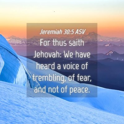 Picture 04 - Jeremiah 30:5 ASV - For thus saith Jehovah: We have heard a voice of - Bible Verse Picture