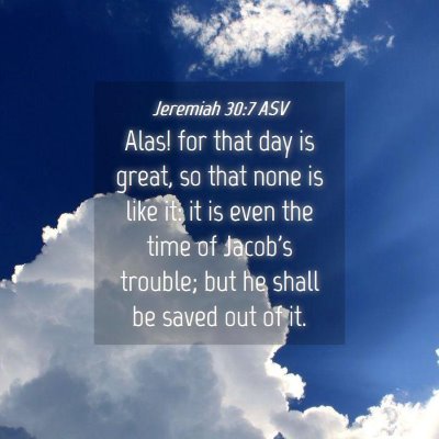 Picture 04 - Jeremiah 30:7 ASV - Alas! for that day is great, so that none is like - Bible Verse Picture