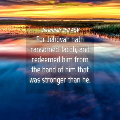 Picture 04 - Jeremiah 31:11 ASV - For Jehovah hath ransomed Jacob, and redeemed him - Bible Verse Picture