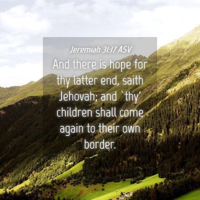 Picture 04 - Jeremiah 31:17 ASV - And there is hope for thy latter end, saith - Bible Verse Picture