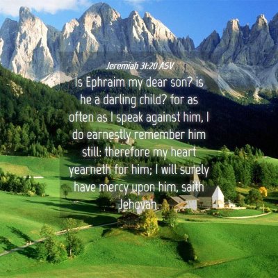 Picture 04 - Jeremiah 31:20 ASV - Is Ephraim my dear son? is he a darling child? - Bible Verse Picture