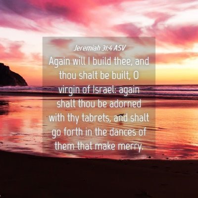 Picture 04 - Jeremiah 31:4 ASV - Again will I build thee, and thou shalt be built, - Bible Verse Picture