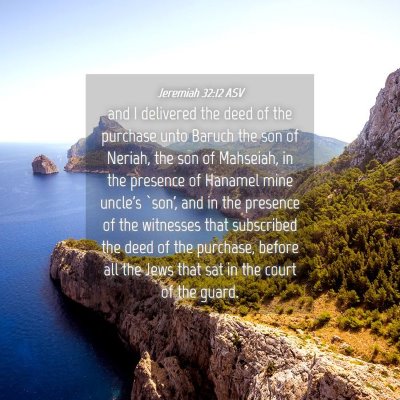 Picture 04 - Jeremiah 32:12 ASV - and I delivered the deed of the purchase unto - Bible Verse Picture