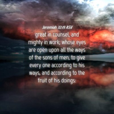Picture 04 - Jeremiah 32:19 ASV - great in counsel, and mighty in work; whose eyes - Bible Verse Picture