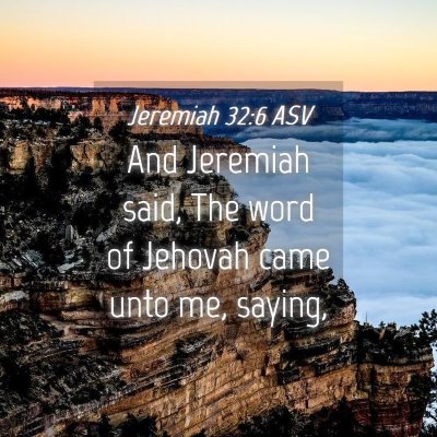 Picture 04 - Jeremiah 32:6 ASV - And Jeremiah said, The word of Jehovah came unto - Bible Verse Picture