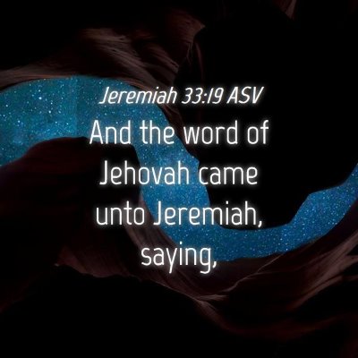 Picture 04 - Jeremiah 33:19 ASV - And the word of Jehovah came unto Jeremiah, - Bible Verse Picture
