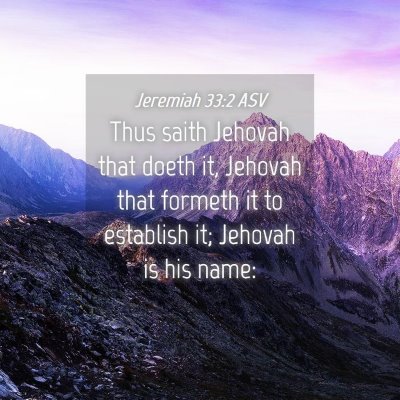 Picture 04 - Jeremiah 33:2 ASV - Thus saith Jehovah that doeth it, Jehovah that - Bible Verse Picture