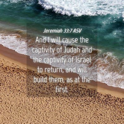 Picture 04 - Jeremiah 33:7 ASV - And I will cause the captivity of Judah and the - Bible Verse Picture