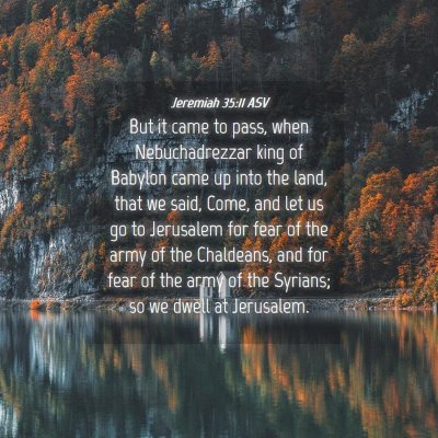 Picture 04 - Jeremiah 35:11 ASV - But it came to pass, when Nebuchadrezzar king of - Bible Verse Picture