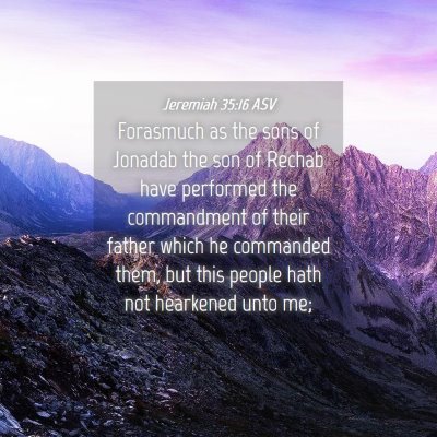 Picture 04 - Jeremiah 35:16 ASV - Forasmuch as the sons of Jonadab the son of - Bible Verse Picture