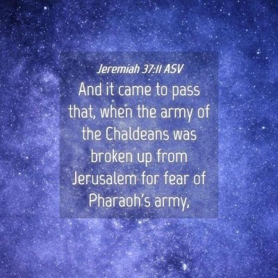 Picture 04 - Jeremiah 37:11 ASV - And it came to pass that, when the army of the - Bible Verse Picture