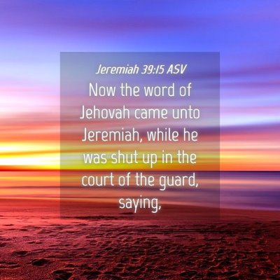 Picture 04 - Jeremiah 39:15 ASV - Now the word of Jehovah came unto Jeremiah, while - Bible Verse Picture