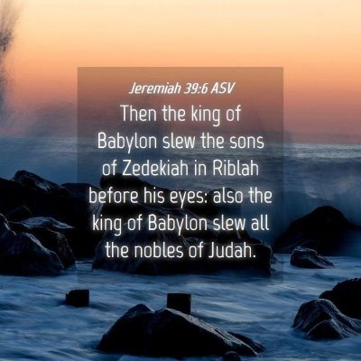 Picture 04 - Jeremiah 39:6 ASV - Then the king of Babylon slew the sons of - Bible Verse Picture