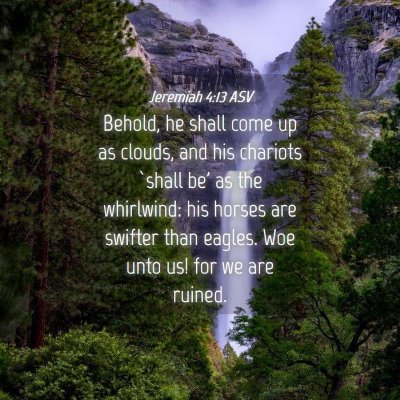 Picture 04 - Jeremiah 4:13 ASV - Behold, he shall come up as clouds, and his - Bible Verse Picture