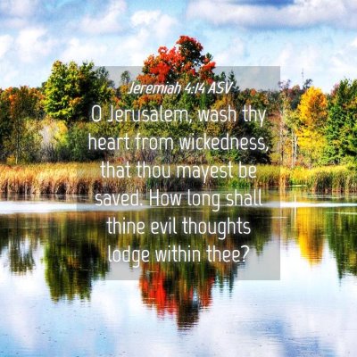 Picture 04 - Jeremiah 4:14 ASV - O Jerusalem, wash thy heart from wickedness, that - Bible Verse Picture