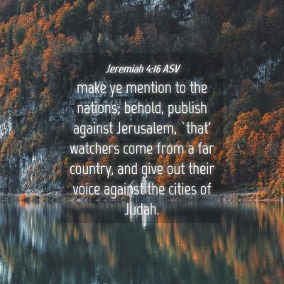 Picture 04 - Jeremiah 4:16 ASV - make ye mention to the nations; behold, publish - Bible Verse Picture