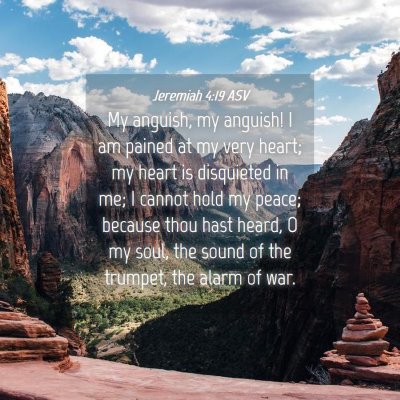 Picture 04 - Jeremiah 4:19 ASV - My anguish, my anguish! I am pained at my very - Bible Verse Picture