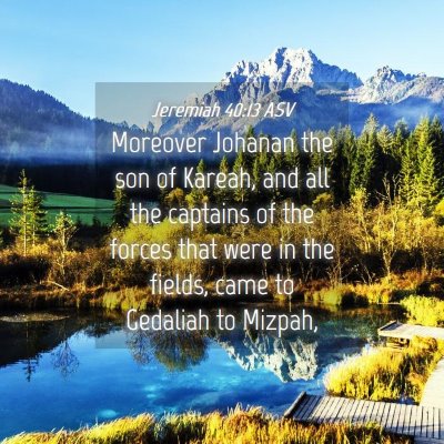 Picture 04 - Jeremiah 40:13 ASV - Moreover Johanan the son of Kareah, and all the - Bible Verse Picture