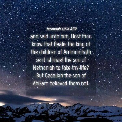 Picture 04 - Jeremiah 40:14 ASV - and said unto him, Dost thou know that Baalis the - Bible Verse Picture