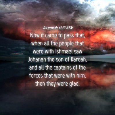 Picture 04 - Jeremiah 41:13 ASV - Now it came to pass that, when all the people - Bible Verse Picture