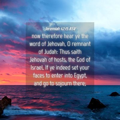 Picture 04 - Jeremiah 42:15 ASV - now therefore hear ye the word of Jehovah, O - Bible Verse Picture