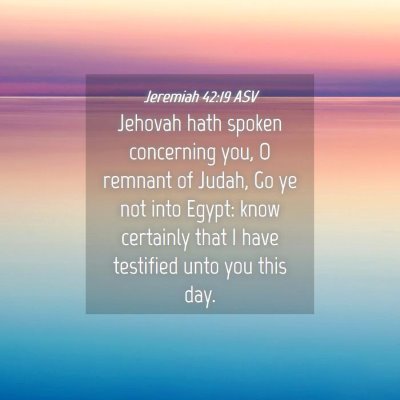 Picture 04 - Jeremiah 42:19 ASV - Jehovah hath spoken concerning you, O remnant of - Bible Verse Picture