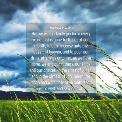 Picture 04 - Jeremiah 44:17 ASV - But we will certainly perform every word that is - Bible Verse Picture