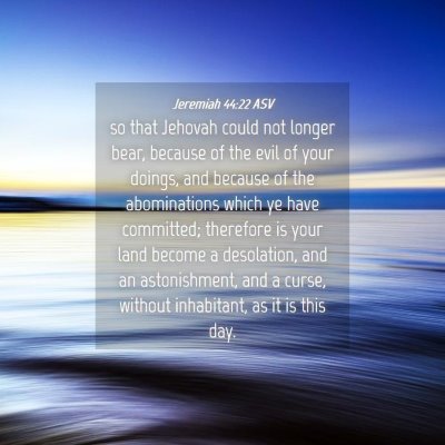 Picture 04 - Jeremiah 44:22 ASV - so that Jehovah could not longer bear, because of - Bible Verse Picture